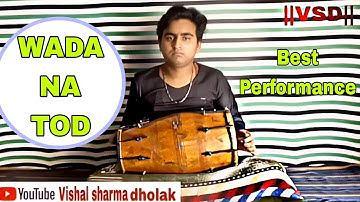 WADA NA TOD SONG DHOLAK COVER BY VISHAL SHARMA (VSD) USE HADPHONES