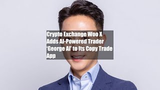 Crypto Exchange Woo X Adds AI-Powered Trader ‘George AI’ to Its Copy Trade App screenshot 5