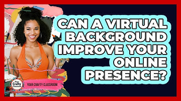 Can A Virtual Background Improve Your Online Presence?