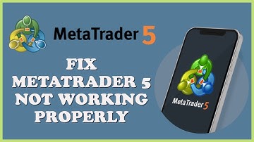 How to Fix MetaTrader 5 Not Working Properly 2024?