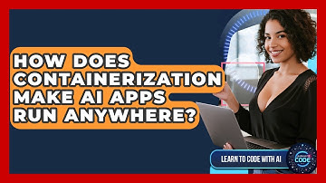How Does Containerization Make AI Apps Run Anywhere? - Learning To Code With AI