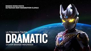 DRAMATIC - Ultraman Taiga Movie Ending Theme Indonesian Version 🇮🇩 | Ultra New Generation Climax