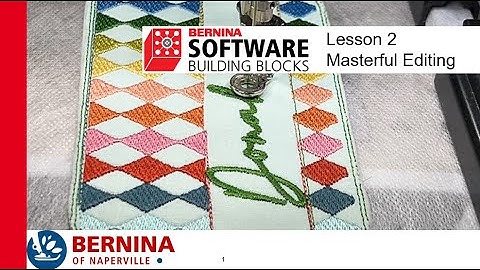 BERNINA Software Building Blocks: Lesson 2 (High Res) Masterful Editing