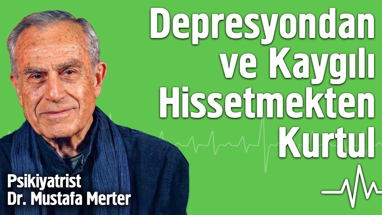 Depresyondan ve Kaygılı Hissetmekten Kurtul | Psikiyatrist Dr. Mustafa Merter