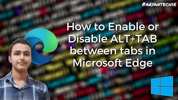 ENABLE or DISABLE ALT+TAB Between Tabs In Microsoft Edge 💻 || BY ARYAN TECHIE ||