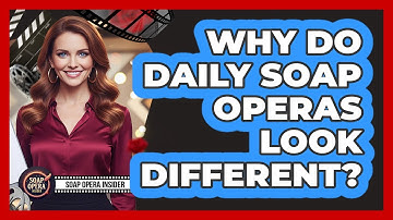 Why Do Daily Soap Operas Look Different?