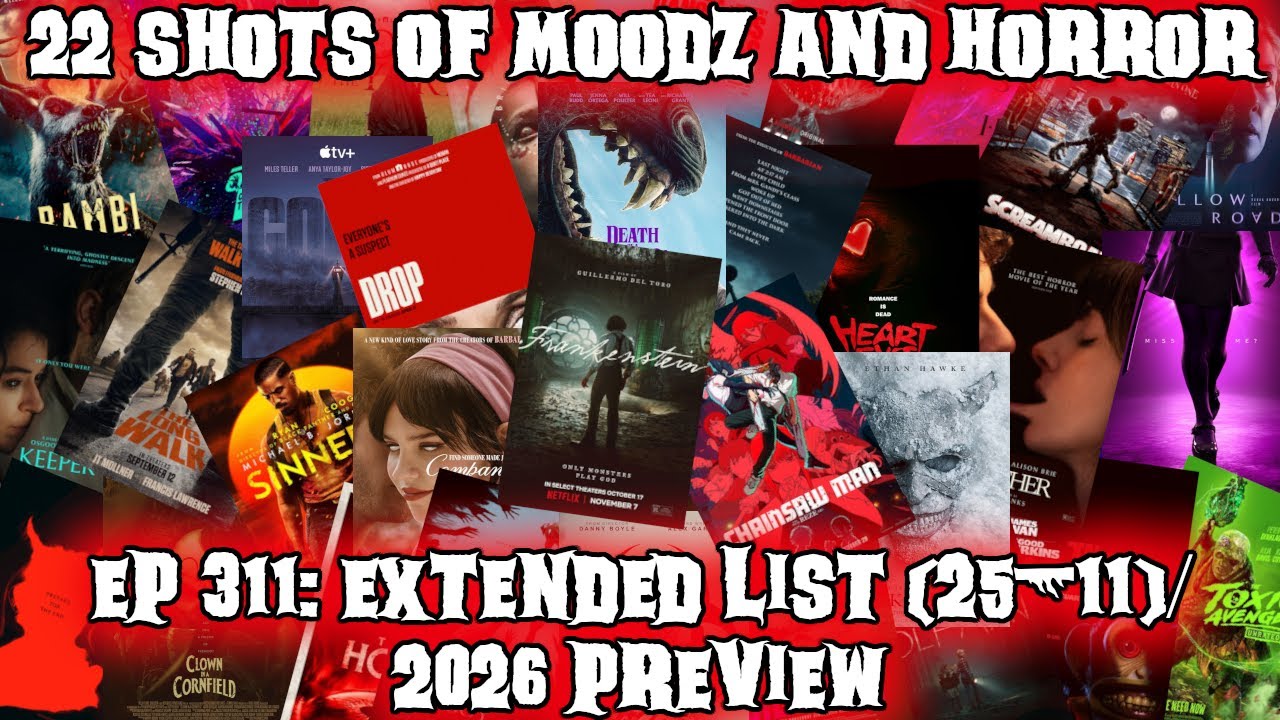 Podcast: 22 Shots of Moodz and Horror | Ep. 311 | Extended Lists for 2025 (25-11) + 2026 Preview