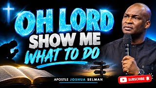 OH LORD I'M CONFUSED 😳😞, PLEASE SHOW ME WHAT TO DO -APOSTLE JOSHUA SELMAN