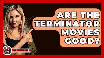 Are The Terminator Movies Good? - The Action Reel