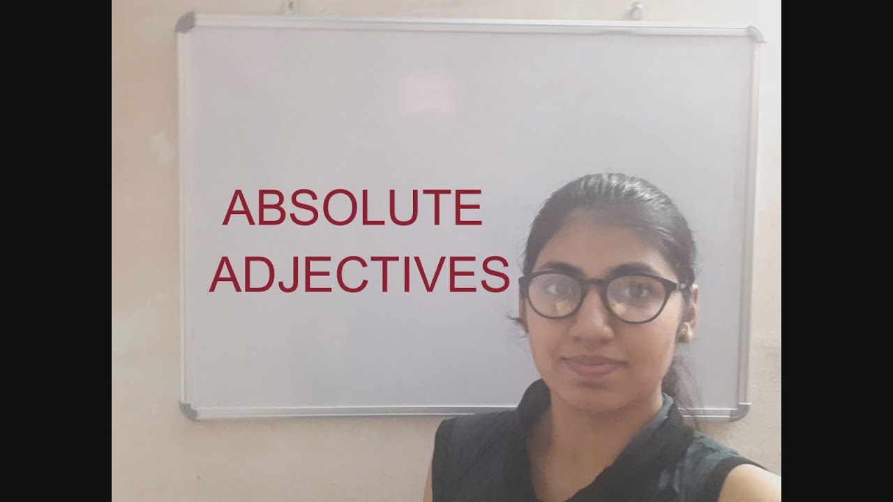 USE OF ABSOLUTE ADJECTIVES SUCH AS PERFECT, DEAD, COMPLETE, EMPTY, ETC