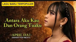 Antara Aku Kau dan Orang Tuaku – April DA7 | Lagu Cinta Tak Direstui 💔