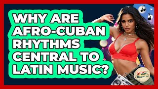 Why Are Afro-Cuban Rhythms Central To Latin Music? - Latin Music Revolution
