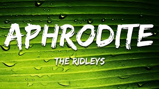 Download Lagu The Ridleys - Aphrodite (Lyrics) MP3
