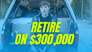 How to Retire on just 300 000