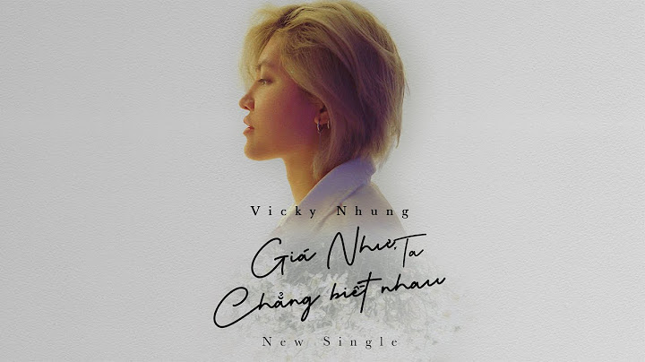 GIÁ NHƯ TA CHẲNG BIẾT NHAU - VICKY NHUNG | SÁNG TÁC VICKY NHUNG | OFFICIAL LYRICS VIDEO