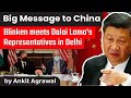 Antony Blinken meeting with Dalai Lama's representative makes China furious - Geopolitics for UPSC