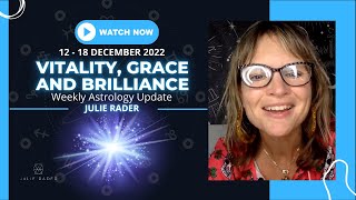 Vitality, Grace and Brilliance - Weekly Astrology Update 12 - 18 December 2022 by Julie Rader Astrology 52 views 1 year ago 8 minutes, 32 seconds