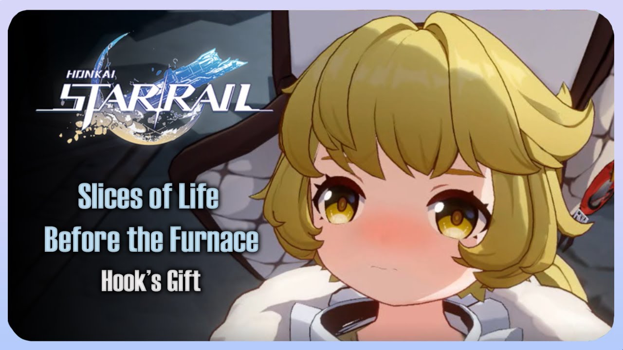 Slices of Life Before the Furnace - (Companion Mission) Hook's Gift | Honkai Star Rail