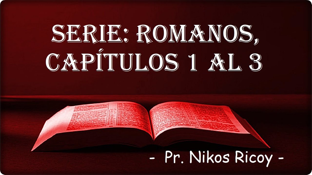 SERIE: ROMANOS 1 AL 3 (MENSAJE  Nº 1)