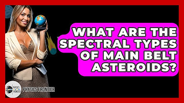 What Are The Spectral Types Of Main Belt Asteroids? - Physics Frontier