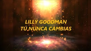 Tú Nunca Cambias - Lilly Goodman - En Adoración (Con Letra) Música Cristiana 2017