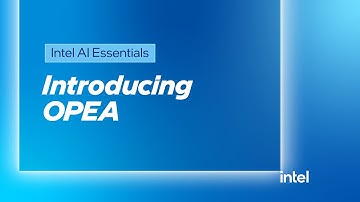 Introducing OPEA | Intel AI Essentials | Intel Software