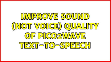Ubuntu: Improve sound (not voice) quality of Pico2Wave text-to-speech (2 Solutions!!)
