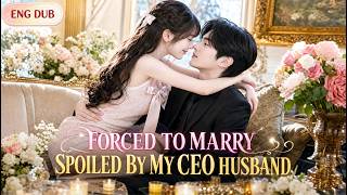 Forced to marry a cold CEO who rejected 99 girls. Expected hate, but he spoils me endlessly!✨💑