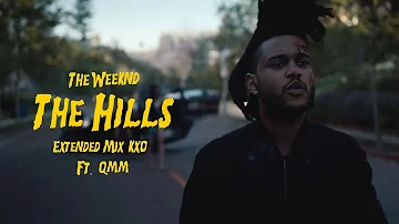 The Weeknd - The Hills (Extended Mix) - KXO Ft. @QMMxo