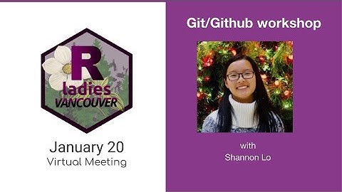R-Ladies Vancouver (Eng) - Git/Github workshop - Shannon Lo