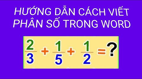 Hướng dẫn cách viết phân số trong Word
