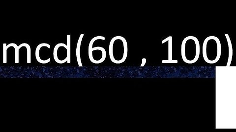 mcd 60 y 100 , maximo comun divisor , mcd(60 , 100) como se halla , ejemplos