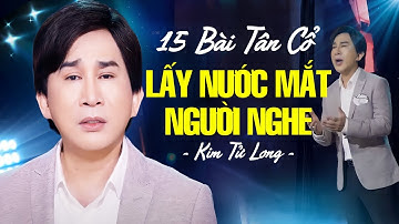 Kim Tử Long - 15 Bài Tân Cổ Trữ Tình Lấy Nước Mắt Người Nghe