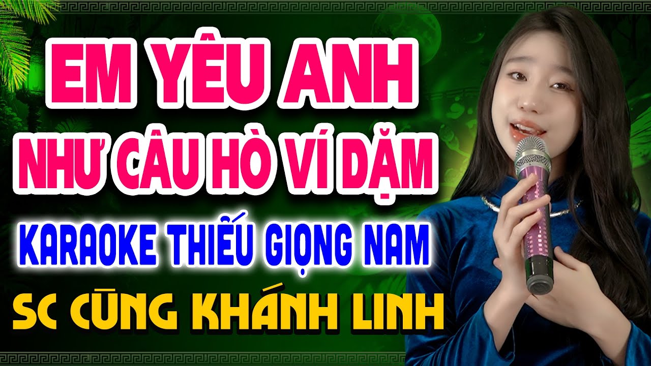 EM YÊU ANH NHƯ CÂU HÒ VÍ DẶM Karaoke Liên Khúc Thiếu Giọng Nam ➤ Song Ca Cùng Khánh Linh
