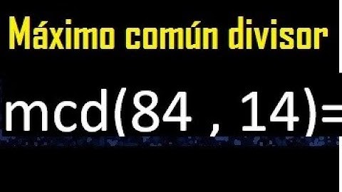mcd 84 y 14 , maximo comun divisor , como se halla , ejemplos