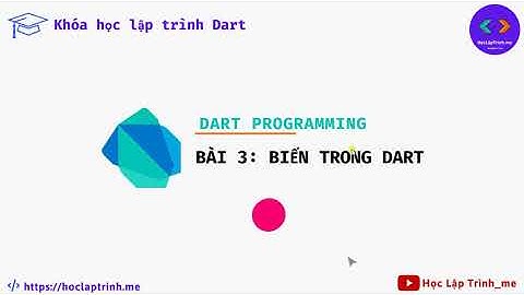 [ Học lập trình Dart ] - Bài 3: Khai báo biến trong lập trình Dart