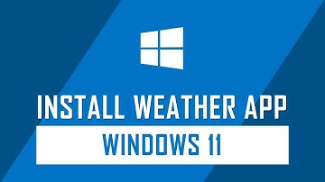 How to Install Weather App on Windows 11 | Weather Report