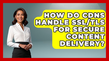 How Do CDNs Handle SSL/TLS for Secure Content Delivery? | Internet Infrastructure Explained News