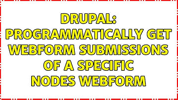 Drupal: Programmatically get webform submissions of a specific nodes webform (4 Solutions!!)