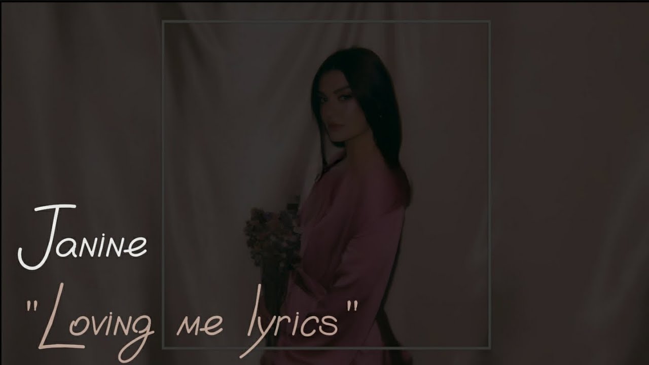 Janine Loving Me Lyrics (Janine) YouTube