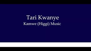 Tari Kwanye - Kamwe (Higgi) Music