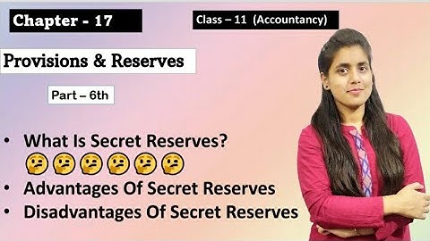 secret reserves || advantages of secret reserves || disadvantages of secret reserves || chapter - 17