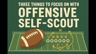 Three Things To Focus On With Your Offensive Self-Scout