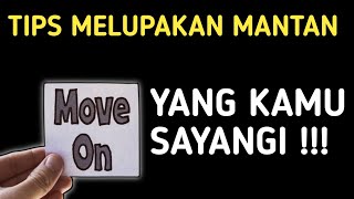 HARUS MOVE ON, CARA MELUPAKAN ORANG YANG KITA CINTAI, TIPS MELUPAKAN MANTAN