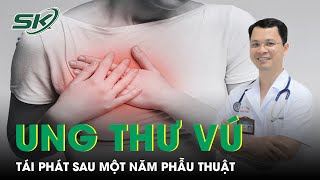 Đình Chỉ Thai 17 Tuần Để Phẫu Thuật Ung Thư Vú Tái Phát | SKĐS