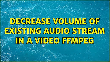 decrease volume of existing audio stream in a video ffmpeg (2 Solutions!!)