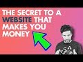 The Secret to a Website That Makes You MONEY [Hint: It&#39;s Not What You Think]