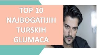 Top 10 Najbogatijih Turskih Glumaca