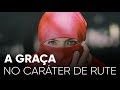 A Graça No Caráter de Rute | Pr. Josué Brandão