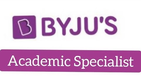 Byju’s Academic Specialist |Salary |Interview process |Experience |Job Role |Leave |Life at Byju’s